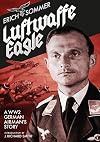 Luftwaffe Eagle: A WW2 German Airman's Story