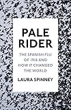 Pale Rider The Spanish Flu Of 1918 And How It Changed The World