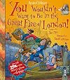 You Wouldn't Want to be in the Great Fire of London!: Extended Edition