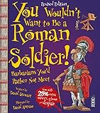You Wouldnt Want To Be A Roman Soldier