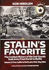 Stalin’s Favorite. Volume 2: From Lublin to Berlin, July 1944-May 1945: The Combat History of the 2nd Guards Tank Army from Kursk to Berlin