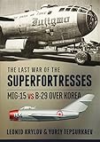 The Last War Of The Superfortresses Mig15 Vs B29 Over Korea