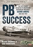 Pbsuccess The Cias Covert Operation To Overthrow Guatemalan President Jacobo Arbenz Junejuly 1954 Latin Americawar