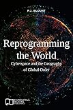 Reprogramming The World Cyberspace And The Geography Of Global Order
