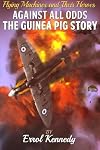 Against All Odds: The Guinea Pig Story: Flying Machines and Their Heroes Volume 2