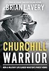 Churchill Warrior: How a Military Life Guided Winston's Finest Hours