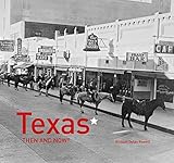 Texas Then and Now®: A comprehensive photographic book, exploring Texas history, traditions and landmarks