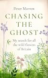 Chasing the Ghost: My Search for all the Wild Flowers of Britain