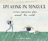 Speaking In Tongues Curious Expressions From Around The World