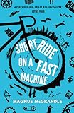 Short Ride on a Fast Machine