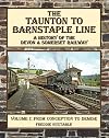 The Taunton to Barnstaple Line : A History of the Devon & Somerset Railway: Volume 1: From Conception to Demise