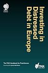 Investing in distressed debt in Europe : the TMA handbook for practitioners