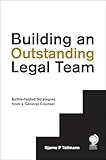 Building An Outstanding Legal Team Battletested Strategies From A General Counsel