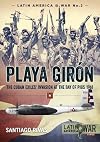 Playa Girón: The Cuban Exiles' Invasion at the Bay of Pigs 1961 (Latin America@War)