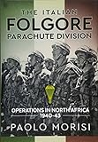 The Italian Folgore Parachute Division North African Operations 194043