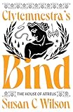 The House of Atreus: Clytemnestra’s Bind