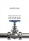 The Economics of Oil and Gas (The Economics of Big Business)