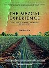 The Mezcal Experience: A Field Guide to the World's Best Mezcals and Agave Spirits