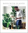 Boys with Plants: 50 Boys and the Plants They Love (Stylish Gift Book, Photography Book)