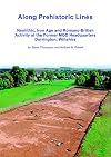 Along Prehistoric Lines: Neolithic, Iron Age and Romano-British activity at the former MOD Headquarters, Durrington, Wiltshire (Wessex Archaeology Occasional Paper)
