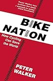 Bike Nation How Cycling Can Save The World