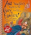 You Wouldn't Want to Be Guy Fawkes!