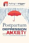 Postpartum Depression and Anxiety : The Definitive Survival and Recovery Approach