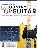 Country Guitar Heroes 100 Country Licks For Guitar Master 100 Country Guitar Licks In The Style Of The Worlds 20 Greatest Players