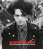 In Between Days The Cure In Photographs 19822005