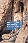 Satipatthana Meditation: A Practice Guide