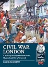 Civil War London: A Military History of London under Charles I and Oliver Cromwell (Century of the Soldier)