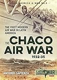 The Chaco Air War 193235 The First Modern Air War In Latin America Latin Americawar