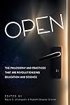 Open: The Philosophy and Practices that are Revolutionizing Education and Science