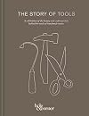 The Story of Tools: A celebration of the beauty and craftsmanship behind the tools of handmade trades