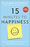 15 Minutes To Happiness Easy Everyday Exercises To Help You Be The Best You Can Be