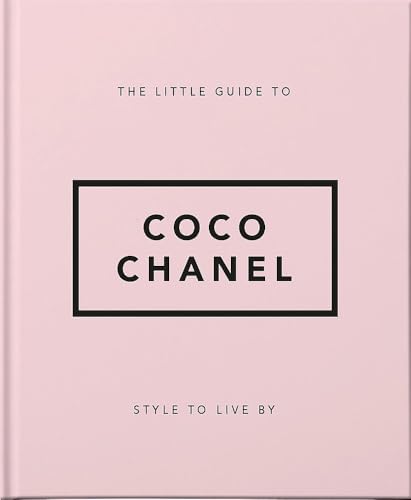 The Little Guide to Coco Chanel: Style to Live By (Little Books of Fashion)