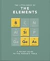 Little Book of Elements: A Pocket Guide to the Periodic Table (The Little Book of...)