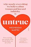 Untrue Why Nearly Everything We Believe About Women And Lust And Infidelity Is Untrue