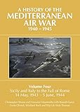 A History Of The Mediterranean Air War 19401945 Sicily And Italy To The Fall Of Rome 14 May 1943 5 June 1944