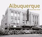Albuquerque Then And Now