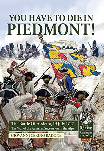 You Have to Die in Piedmont!: The Battle of Assietta, 19 July 1747. The War of the Austrian Succession in the Alps book cover