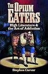The Opium Eaters: High Literature and the Art of Addiction