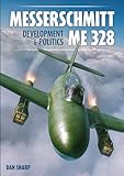 Messerschmitt Me 328 Development & Politics (Secret Projects of the Luftwaffe)