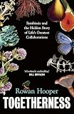 Togetherness : Symbiosis and the hidden story of Life's greatest collaborations