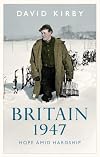Britain, 1947: Hope Amid Hardship
