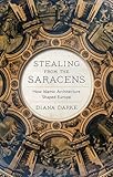 Stealing from the Saracens: How Islamic Architecture Shaped Europe