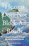 Heaven Does Not Block All Roads: A History of Taiwan Through the Life of Huang Chin-tao