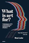 What is art for?: Contemporary artists on their influences, inspirations and disciplines