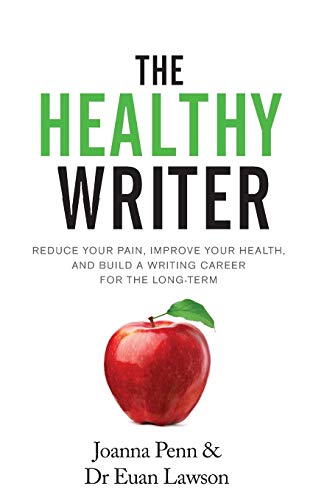 The Healthy Writer: Reduce Your Pain, Improve Your Health, And Build A Writing Career For The Long Term book cover