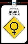 An Analysis of Judith Butler's Gender Trouble (The Macat Library)